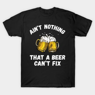 Ain't Nothing That A Beer Can't Fix Funny Drinking Beer T-Shirt